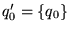 $q_0' = {\left\{{q_0}\right\}}$