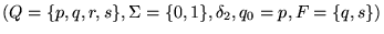 $(Q = {\left\{{p, q, r, s}\right\}}, \Sigma = {\left\{{0,1}\right\}}, \delta_2, q_0 = p, F = {\left\{{q, s}\right\}})$