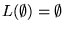$L(\emptyset) = \emptyset$