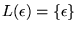 $L(\epsilon) = {\left\{{\epsilon}\right\}}$