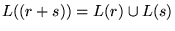 $L((r+s)) = L(r) \cup L(s)$
