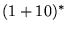 $(1+10)^*$