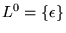 $L^0 = {\left\{{\epsilon}\right\}}$