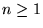 $n\ge 1$
