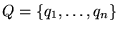 $Q = {\left\{{q_1,\ldots,q_n}\right\}}$