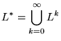 $\displaystyle L^*=\bigcup_{k=0}^\infty L^k
$