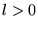 $l>0$