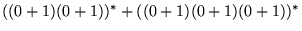 $((0+1)(0+1))^* + ((0+1)(0+1)(0+1))^*$