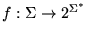 $f: \Sigma \to 2^{\Sigma^*}$
