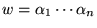$w = \alpha_1 \cdots \alpha_n$