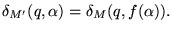 $\displaystyle \delta_{M'}(q, \alpha) = \delta_M(q, f(\alpha)).
$