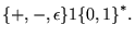 $\displaystyle {\left\{{+,-,\epsilon}\right\}}1{\left\{{0,1}\right\}}^*.
$
