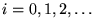 $i=0,1,2,\ldots$