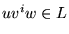 $uv^iw \in L$