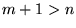 $m+1 > n$