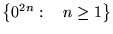 ${\left\{{0^{2n}:&nbsp;&nbsp;&nbsp;n\ge 1}\right\}}$