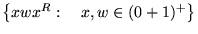 ${\left\{{xwx^R:&nbsp;&nbsp;&nbsp; x,w \in (0+1)^+}\right\}}$