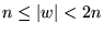 $n \le {\left\vert{w}\right\vert} < 2n$