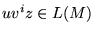 $uv^iz \in L(M)$