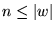 $n \le {\left\vert{w}\right\vert}$