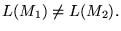 $\displaystyle L(M_1) \neq L(M_2).
$
