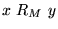 $x&nbsp;R_M&nbsp;y$