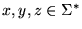 $x, y, z \in \Sigma^*$