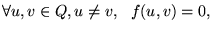 $\displaystyle \forall u,v\in Q, u\neq v, &nbsp;&nbsp; f(u,v)=0,$