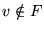 $v \notin F$