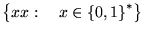 ${\left\{{xx:&nbsp;&nbsp;&nbsp;x\in{\left\{{0,1}\right\}}^*}\right\}}$