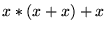 $ x*(x+x)+x$