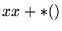 $ xx+*()$