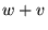$ w+v$