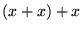 $ (x+x)+x$