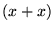 $ (x+x)$