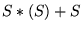 $ S*(S)+S$
