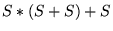 $ S*(S+S)+S$
