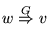 $\displaystyle w \overset{G}{\Rightarrow} v
$