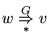 $\displaystyle w \underset{*}{\overset{G}{\Rightarrow}} v
$