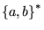 $ {\left\{{a,b}\right\}}^*$