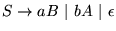 $ S \to a B  \vert b A  \vert \epsilon$