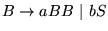$ B \to a B B  \vert b S$