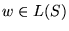 $ w \in L(S)$