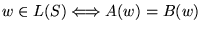 $ w \in L(S) \Longleftrightarrow A(w)=B(w)$