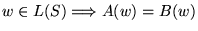 $ w \in L(S) \Longrightarrow A(w) = B(w)$