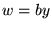 $ w = b y$