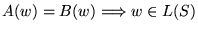 $ A(w) = B(w) \Longrightarrow w \in L(S)$