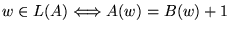 $ w \in L(A) \Longleftrightarrow A(w) = B(w)+1$