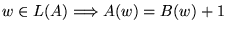 $ w \in L(A) \Longrightarrow A(w) = B(w)+1$