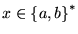 $ x\in{\left\{{a,b}\right\}}^*$